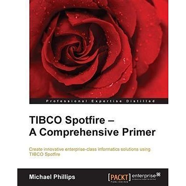 TIBCO Spotfire - A Comprehensive Primer, Michael Phillips