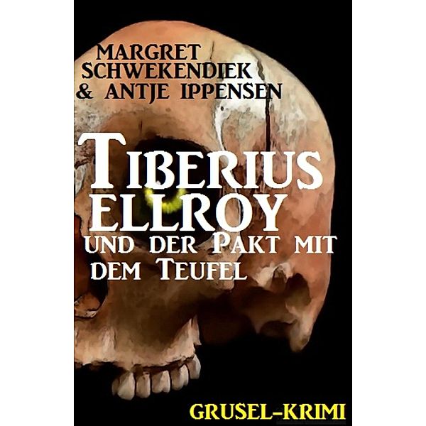 Tiberius Elroy und der Pakt mit dem Teufel, Margret Schwekendiek, Antje Ippensen