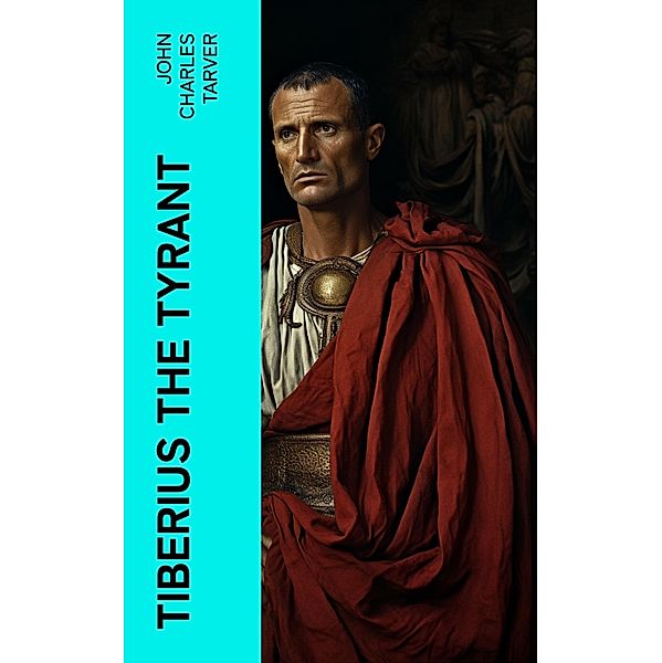 Tiberius the Tyrant, John Charles Tarver