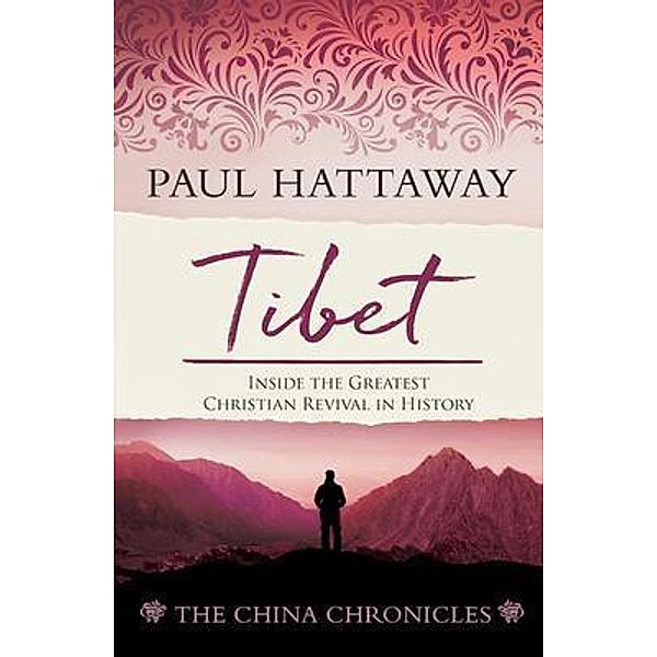 TIBET (book 4); Inside the Greatest Christian Revival in History / The China Chronicles Bd.4, Paul Hattaway