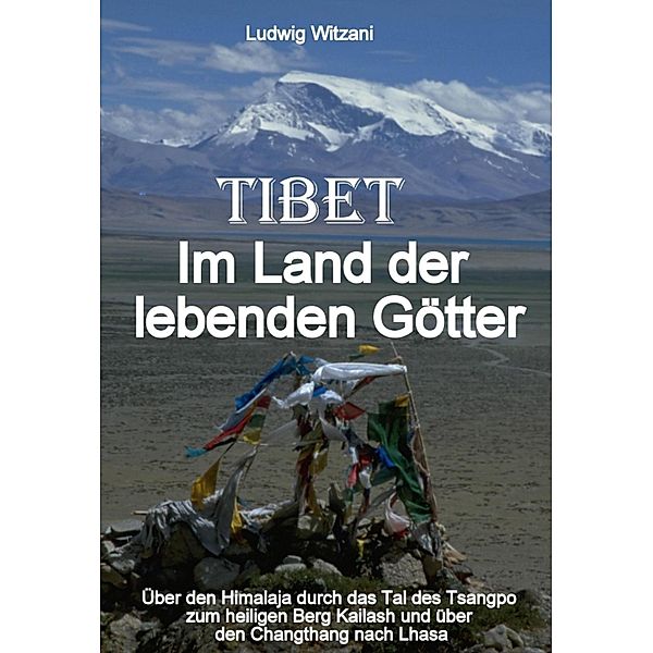 Tibet - Im Land der lebenden Götter, Ludwig Witzani