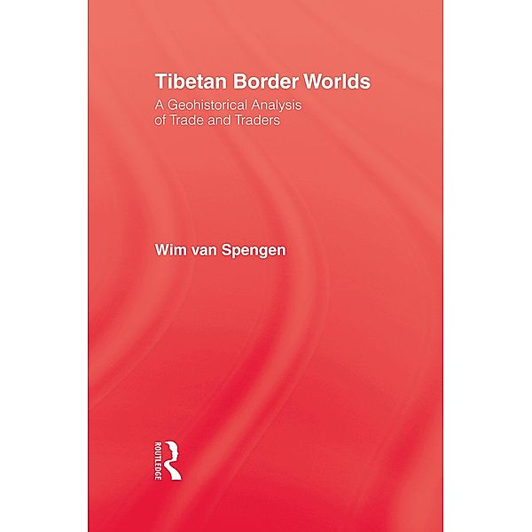 Tibetan Border Worlds, Wim van Spengen