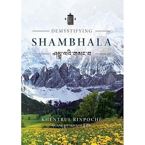 TIBETAN BUDDHIST RIME INSTITUTE INC.: Demystifying Shambhala, Shar Khentrul Jamphel Lodrö