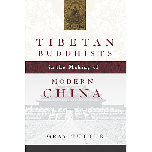 Tibetan Buddhists in the Making of Modern China, Gray Tuttle