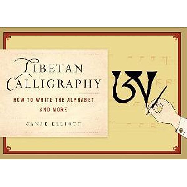 Tibetan Calligraphy: How to Write the Alphabet and More, Sanje Elliot