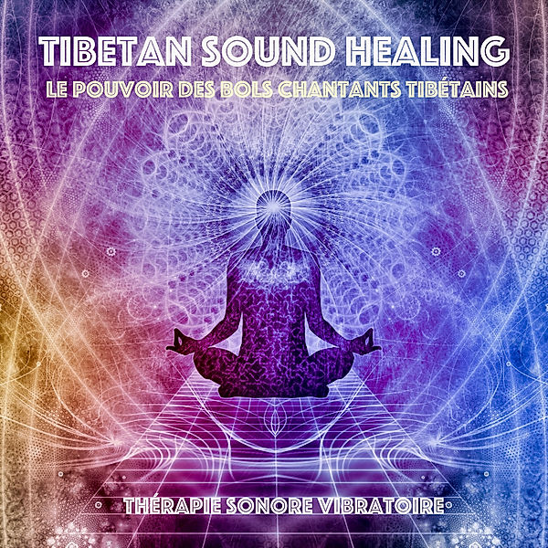 Tibetan Sound Healing - Le pouvoir des bols chantants tibétains, Yeshi Dawa