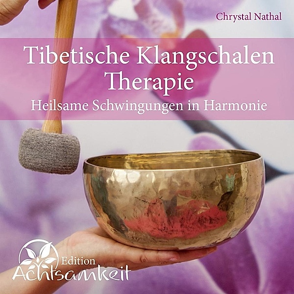 Tibetische Klangschalen-Therapie, 1 Audio-CD, Chrystal Nathal