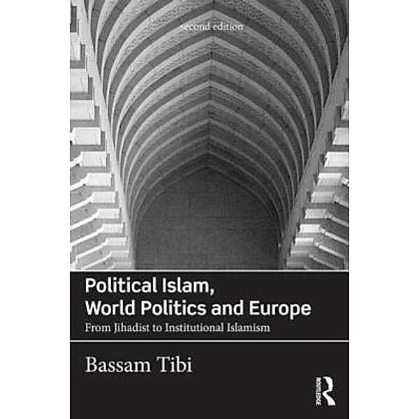 Tibi, B: Political Islam, World Politics and Europe, Bassam Tibi