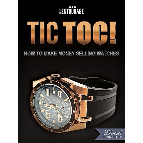 TIC TOC: How To Make Money Selling Watches / Secret Entourage, Secret Entourage