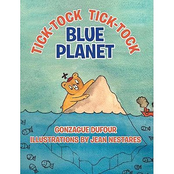 Tick-Tock Tick-Tock Blue Planet / Stratton Press, Gonzague Dufour