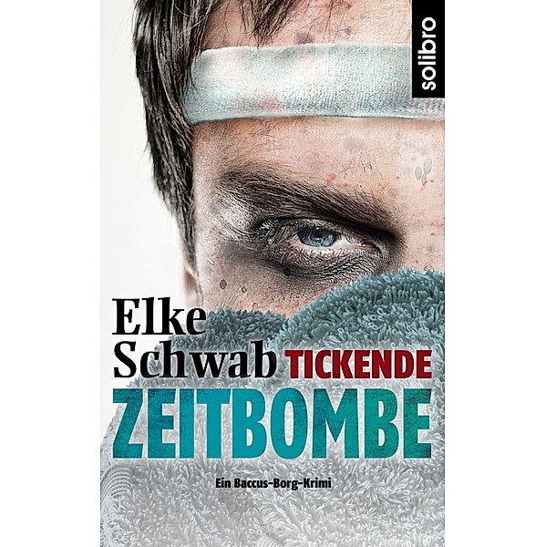 Tickende Zeitbombe / Lukas Baccus und Theo Borg Bd.5, Elke Schwab