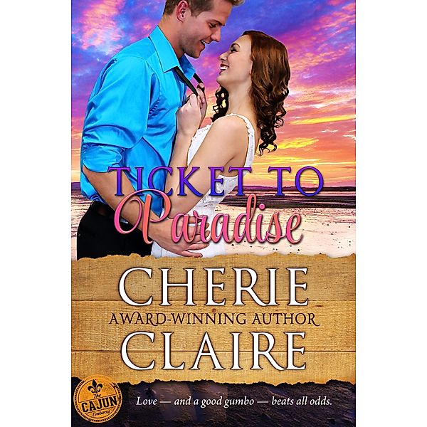 Ticket to Paradise (The Cajun Embassy, #1) / The Cajun Embassy, Cherie Claire
