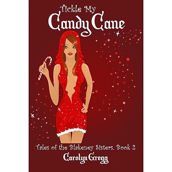 Tickle My Candy Cane (Tales of the Blakeney Sisters, #2) / Tales of the Blakeney Sisters, Linda Mooney, Carolyn Gregg