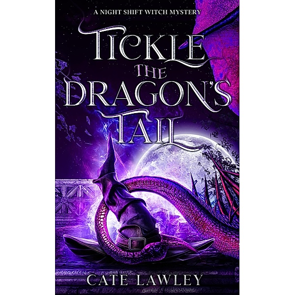 Tickle the Dragon's Tail (Night Shift Witch, #3) / Night Shift Witch, Cate Lawley