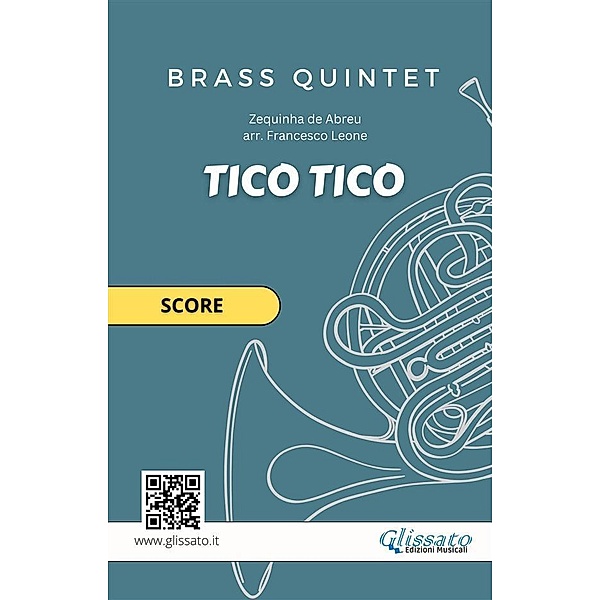Tico Tico - Brass Quintet Score / Tico Tico for Brass Quintet Bd.2, Zequinha de Abreu, a cura di Francesco Leone, Brass Series Glissato