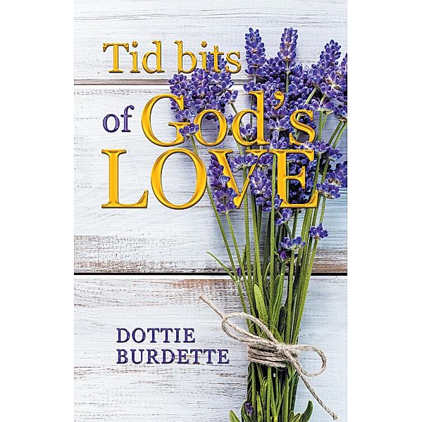 Tid Bits of God's Love, Dottie Burdette