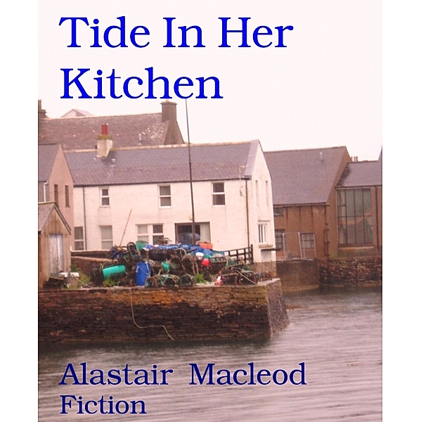 Tide In Her Kitchen, Alastair Macleod