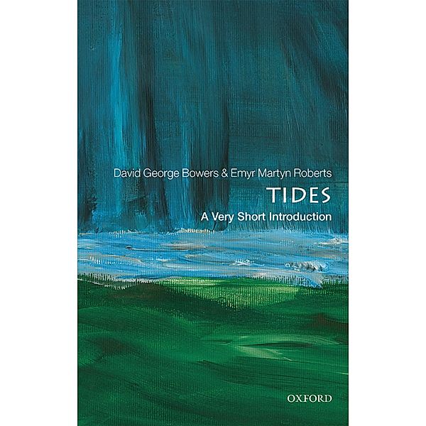 Tides: A Very Short Introduction / Very Short Introductions, David George Bowers, Emyr Martyn Roberts