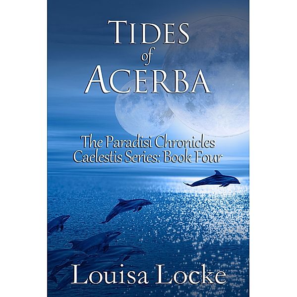 Tides of Acerba: Paradisi Chronicles (Caelestis Series, #4) / Caelestis Series, Louisa Locke