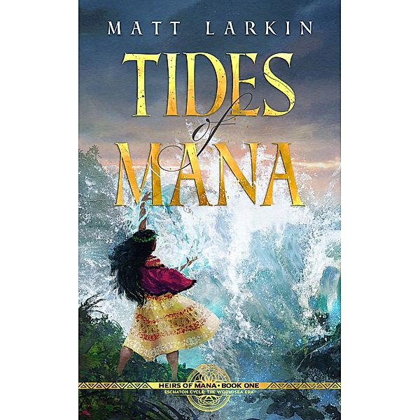Tides of Mana (Heirs of Mana, #1) / Heirs of Mana, Matt Larkin