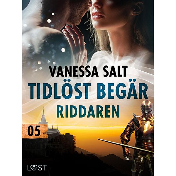 Tidlöst begär 5: Riddaren - erotisk novell / Tidlöst begär Bd.5, Vanessa Salt