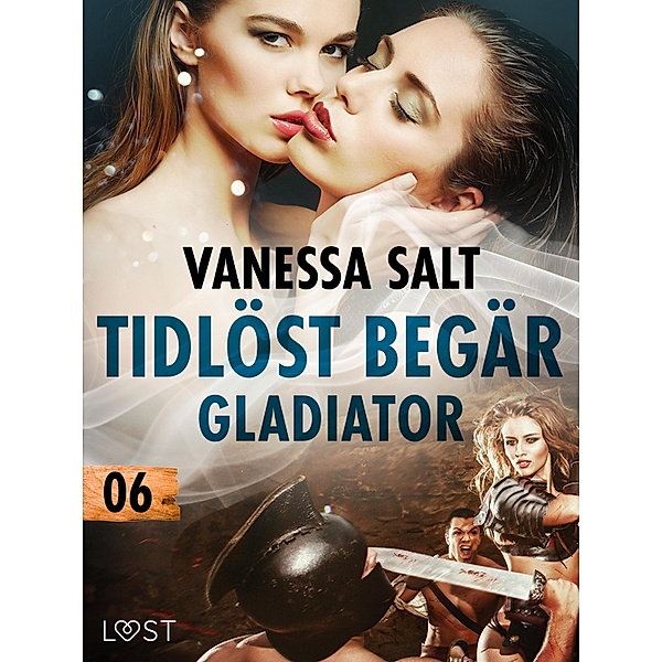 Tidlöst begär 6: Gladiator - erotisk novell / Tidlöst begär Bd.6, Vanessa Salt