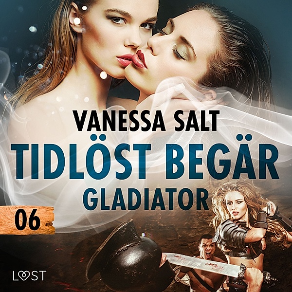 Tidlöst begär - 6 - Tidlöst begär 6: Gladiator - erotisk novell, Vanessa Salt