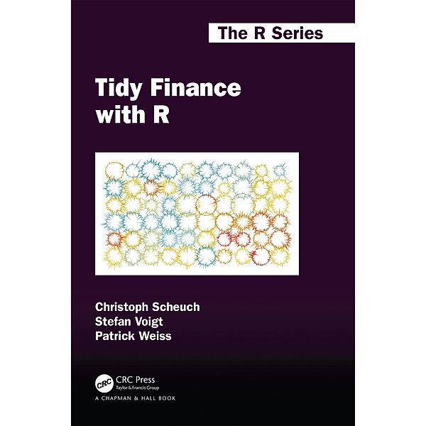 Tidy Finance with R, Christoph Scheuch, Stefan Voigt, Patrick Weiss