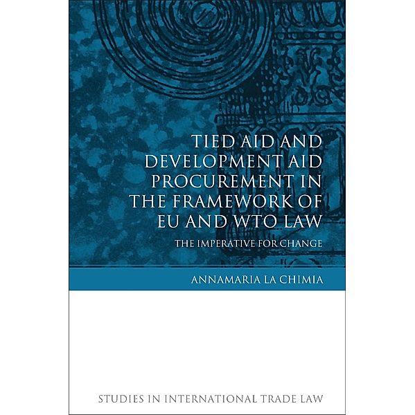 Tied Aid and Development Aid Procurement in the Framework of EU and WTO Law, Annamaria La Chimia