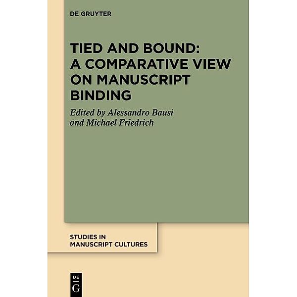 Tied and Bound: A Comparative View on Manuscript Binding / Studies in Manuscript Cultures Bd.33