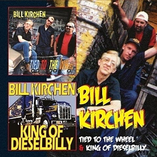 Tied To The Wheel/King Of Dieselbilly, Bill Kirchen