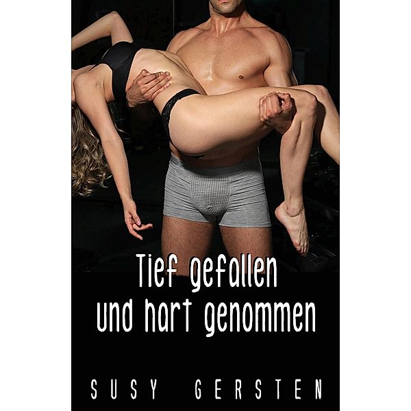 Tief gefallen und hart genommen, Susy Gersten