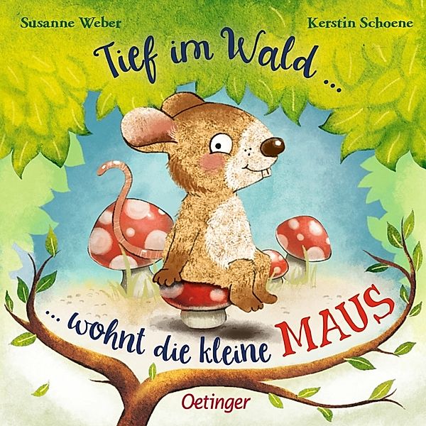 Tief im Wald ... wohnt die kleine Maus, Susanne Weber