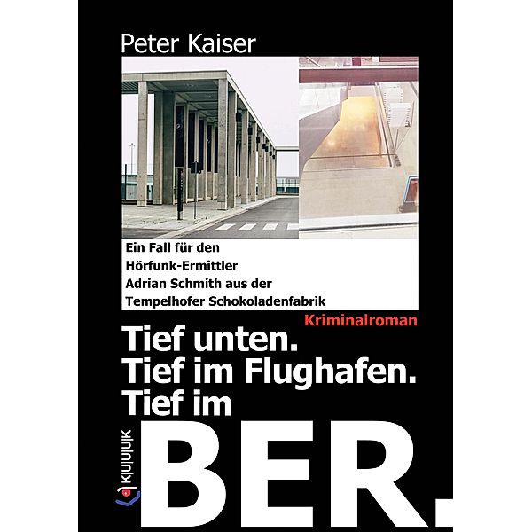 Tief unten. Tief im Flughafen. Tief im BER., Peter Kaiser