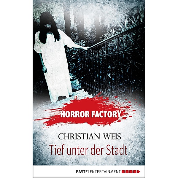 Tief unter der Stadt / Horror Factory Bd.12, Christian Weis