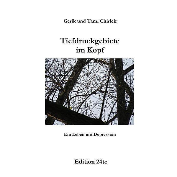 Tiefdruckgebiete im Kopf - Ein Leben mit Depression, Gerik Chirlek, Tami Chirlek