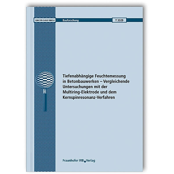 Tiefenabhängige Feuchtemessung in Betonbauwerken - Vergleichende Untersuchungen mit der Multiring-Elektrode und dem Kernspinresonanz-Verfahren. Abschlussbericht, W. Brameshuber, A. Rahimi, F. Weise