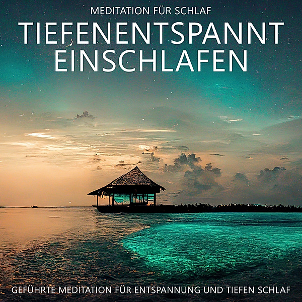 Tiefenentspannt Einschlafen - Meditation für Schlaf, Raphael Kempermann