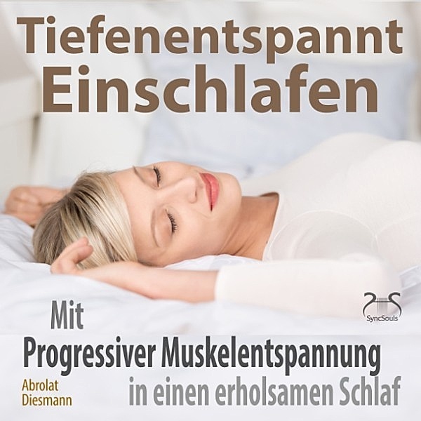 Tiefenentspannt Einschlafen - Mit Progressiver Muskelentspannung in einen erholsamen Schlaf, Torsten Abrolat, Franziska Diesmann