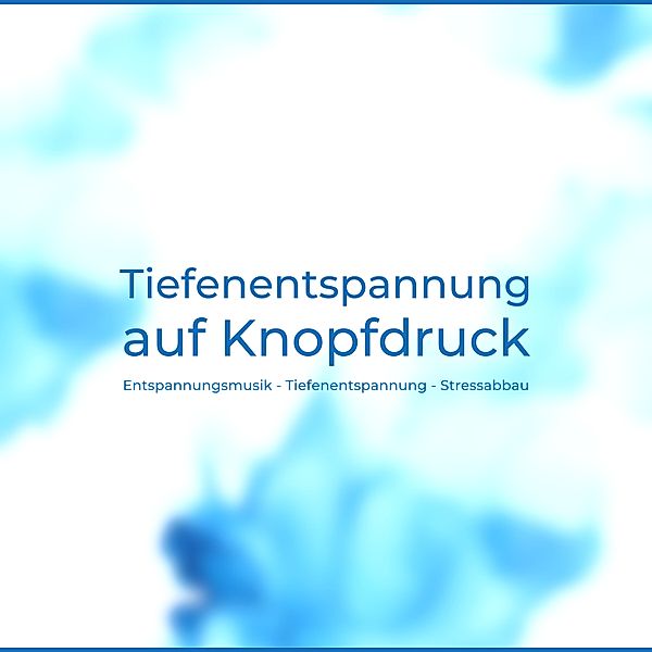 Tiefenentspannung auf Knopfdruck - 1 - Tiefenentspannung auf Knopfdruck, Tanja Kohl