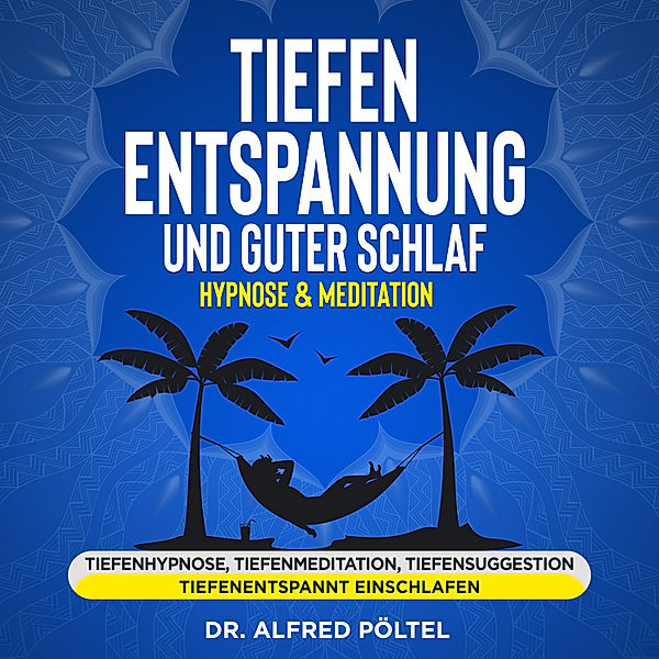 Tiefenentspannung und guter Schlaf - Hypnose & Meditation, Dr. Alfred Pöltel