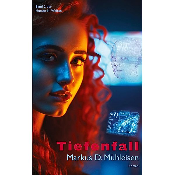 Tiefenfall / Human-KI Welten Bd.2, Markus D. Mühleisen