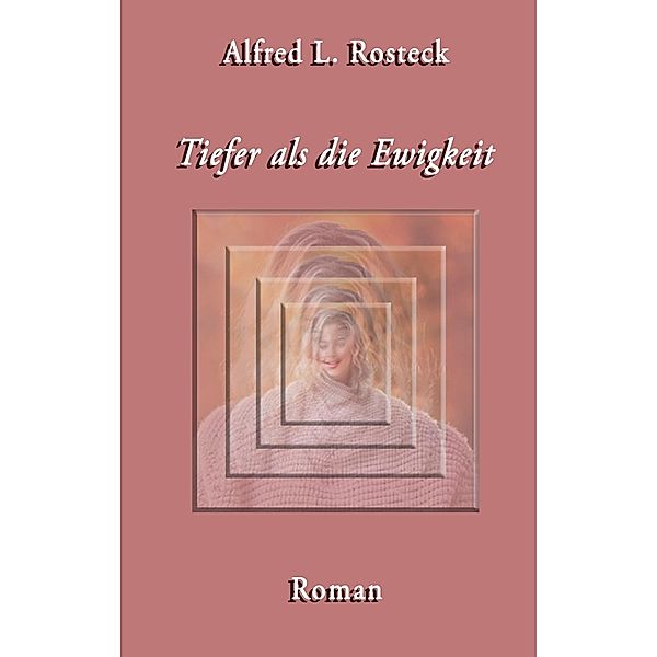 Tiefer als die Ewigkeit, Alfred L. Rosteck