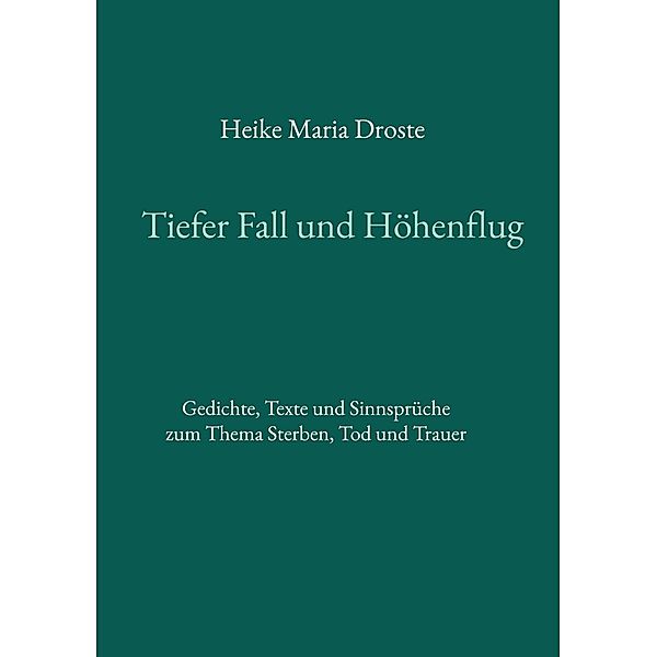 Tiefer Fall und Höhenflug, Heike Maria Droste