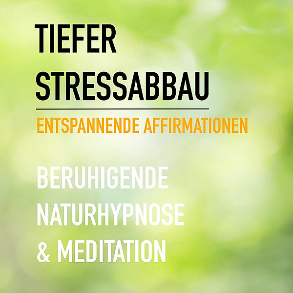 Tiefer Stressabbau - Entspannende Affirmationen - Beruhigende Naturhypnose & Meditation, Patrick Lynen, Eva-Maria Herzig