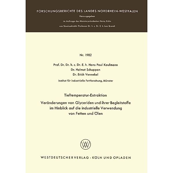 Tieftemperatur-Extraktion. Veränderungen von Glyceriden und ihrer Begleitstoffe im Hinblick auf die industrielle Verwendung von Fetten und Ölen / Forschungsberichte des Landes Nordrhein-Westfalen Bd.1982, Hans Paul Kaufmann