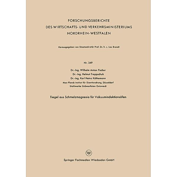 Tiegel aus Schmelzmagnesia für Vakuuminduktionsöfen / Forschungsberichte des Wirtschafts- und Verkehrsministeriums Nordrhein-Westfalen Bd.349, Wilhelm Anton Fischer