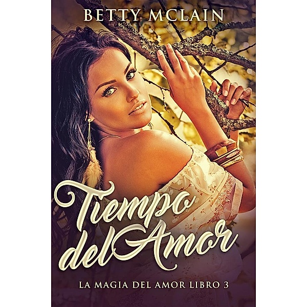 Tiempo del Amor / La Magia Del Amor Bd.3, Betty McLain