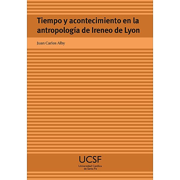 Tiempo y acontecimiento en la antropología de Ireneo de Lyon, Juan Carlos Alby