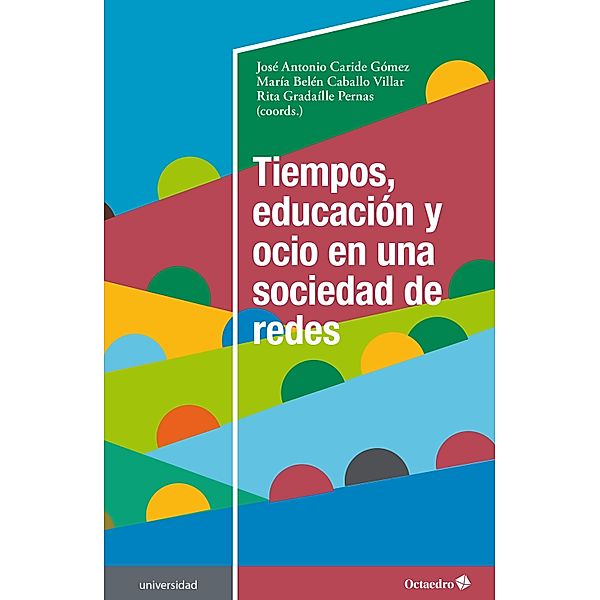 Tiempos, educación y ocio en una sociedad de redes / Universidad, José Antonio Caride Gómez, María Belén Caballo Villar, Rita Gradaílle Pernas